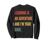 Learning Is An Adventure and I'm Your Guide Sweatshirt