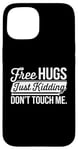 Coque pour iPhone 15 Free Hugs Just Kidding Don't Touch Me Humour drôle Sarcastique