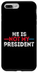 iPhone 7 Plus/8 Plus He is not my President funny shirt men women Case