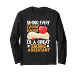 Behind Every Good Teacher Is A Great Teaching Assistant Long Sleeve T-Shirt