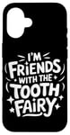 iPhone 16 Dentist I'M Friends With The Tooth Fairy Case