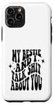 iPhone 11 Pro my bestie and i talk shit about you (on back) Case