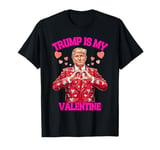 Trump Is My Valentines Day Gag Jokes Funny Politicians Humor T-Shirt