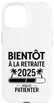 Coque pour iPhone 15 Bientôt À La Retraite Humour idée Cadeau Retraité 2025