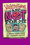 Valentines Are NOT for Me Cartoon Picture Poem: a Wacky Valentines Day Story for