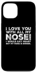 Coque pour iPhone 13 Citations drôles Love You I Love You With All My Nose