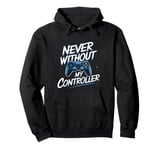 Never Without My Controller Retrogaming Video Game Gift Pullover Hoodie