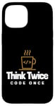 iPhone 15 Programmer - Coder - Think twice, code once Case