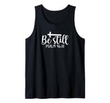 Be Still Psalm Christian Religious Quote Art Faith Pun Tank Top