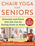 Chair Yoga for Seniors  Large Print Edition  Stretches and Poses that You Can Do Sitting Down at Home