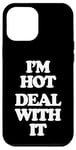 iPhone 12 Pro Max I'm Hot (Deal With It) - Funny Saying Girls Cool Women Cute Case