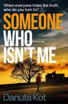 Someone Who Isn't Me: THE GRIPPING NEW NOVEL FROM THE DAGGER-AWARD WINNING AUTHOR