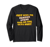 Just Give Me the Venison Steak Deer Meat Thanksgiving Long Sleeve T-Shirt