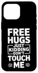 Coque pour iPhone 16 Pro Max Free Hugs Just Kidding Don't Touch Me