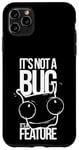 Coque pour iPhone 11 Pro Max It's Not A Bug, It's A Feature - Humour pour Développeurs