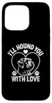 iPhone 15 Pro Max I'll Hound You With Love Otterhounds Otterhound Dog Case