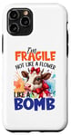 iPhone 11 Pro I'm Fragile Not Like A Flower Like A Bomb Case