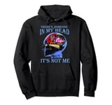 There’s Someone In My Head But It’s Not Me Pullover Hoodie