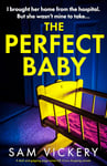 The Perfect Baby: A dark and gripping page-turner full of jaw-dropping secrets