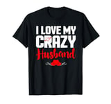 I Love My Crazy Husband Wife Valentines T-Shirt T-Shirt