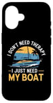 Coque pour iPhone 16 I Don't Need Therapy Boat Cruise Yacht