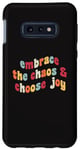 Coque pour Galaxy S10e Embrassez le chaos et choisissez la joie et la motivation inspirante