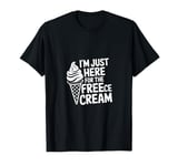 I'm Just Here For The Free Ice Cream Funny T-Shirt