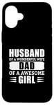 iPhone 16 Plus Husband Of A Wonderful Wife Dad Of A Awesome Girl Case