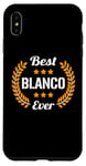 iPhone XS Max Best Blanco Ever Funny Saying First Name Blanco Case