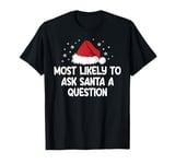 Most Likely To Ask Santa A Question T-Shirt