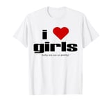 i love girls (why are we so pretty) T-Shirt