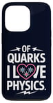 Coque pour iPhone 13 Pro Of Quarks I Love Physics Drôle Science Jeu de mots Physique Lover