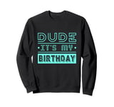 Perfect Dude Its My Birthday Dude Merchandise Boys Men Dude Sweatshirt