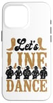 iPhone 16 Pro Max Line Dancing Dance Teacher Let's Line Dance Case