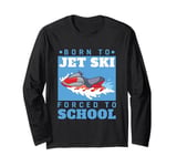 Jet Skiing Born to Jet Ski, Forced to School Student Long Sleeve T-Shirt