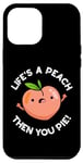 Coque pour iPhone 12 Pro Max Jeu de mots amusant aux fruits Life's A Peach Then You Pie