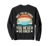 Once You Go Quinoa You Never Go Back Quinoa Sweatshirt