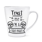 Trust Me I'm A Van Man 12oz Latte Mug Cup Favourite Best Funny Joke