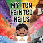 My Ten Painted Nails (bok, board book, eng)