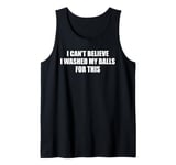 I Can't Believe I Washed My Balls For This Fun Male Grooming Tank Top