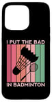 Coque pour iPhone 15 Pro Max I Put The Bad In Badminton Shuttlecock Raquette rétro pour oiseaux