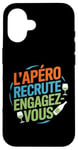 Coque pour iPhone 16 L'Apéro Recrute Engagez-vous Humour Convivialité Amusant