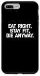 Coque pour iPhone 7 Plus/8 Plus T-shirt humoristique pour entraînement et gym avec inscription « Eat Right, Stay Fit, Die Anyway »