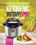 Ggb Hunter, Donna Ketogenic Instant Pot Cookbook: Ultra Low Carb Electric Pressure Cooker Recipes for the Diet