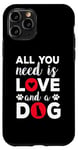 iPhone 11 Pro All You Need Is Love And A Dog Funny Valentine's Day Case