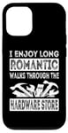 iPhone 12/12 Pro I Enjoy Long Romantic Walks Through The Hardware Store Funny Case