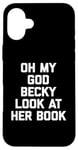 iPhone 16 Plus Oh My God Becky, Look At Her Book Shirt Funny Reader Reading Case