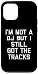 Coque pour iPhone 12/12 Pro I'm Not A DJ But I Still Got The Tracks – Amusant Saying Novelty