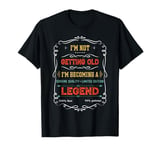 I'm Not Getting Old I'm Becoming A Legend Dad Grandpa T-Shirt