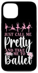 iPhone 13 Ballet Dancer Dance Girl Ballerina Just Call Me Pretty And Case